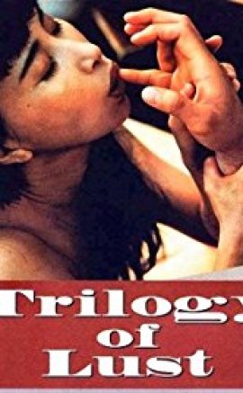 Lust’in Üçlemesi – Trilogy of Lust 1995 izle